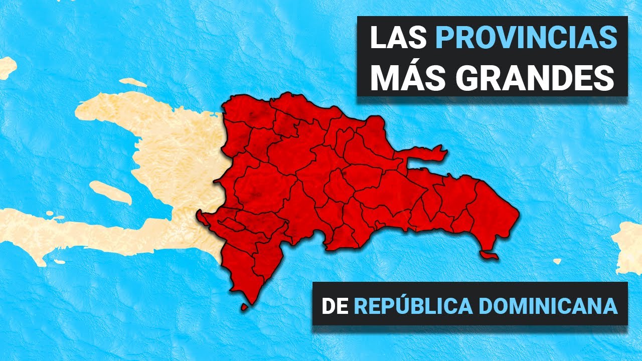 Las 7 Provincias Más Grandes de República Dominicana