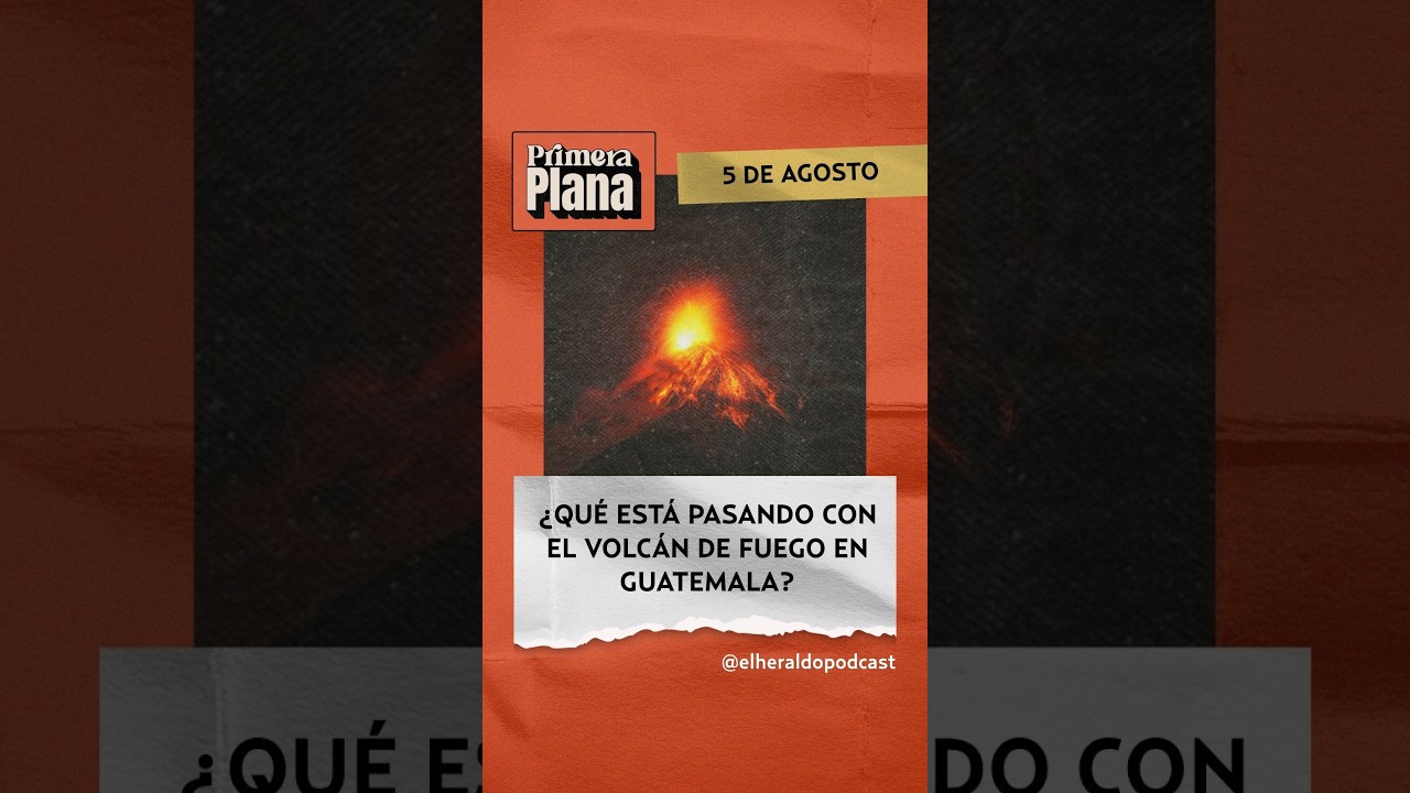 ¿Qué está pasando con el Volcán de Fuego en Guatemala? | Primera Plana